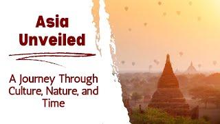 Asia Unveiled - A Journey Through Culture, Nature, and Time