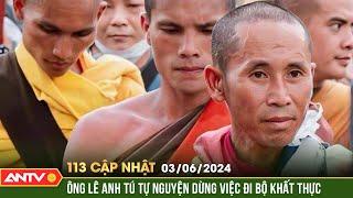 Bản tin 113 online cập nhật ngày 3/6: Ông Thích Minh Tuệ tự nguyện dừng việc đi bộ khất thực | ANTV
