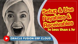 How to Setup and Use Oracle Fusion ERP Cloud - AP and AR in Less than 1 hour