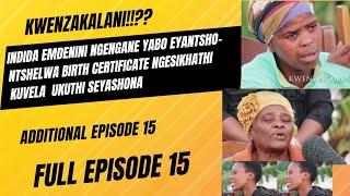 KWENZAKALANI!!?? FULL EPISODE 15,INDIDA   EMDENINI NGENGANE YABO EYANTSHONTSHELWA BIRTH CERTIFICATE