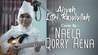 SAYYIDAH AISYAH ISTRI RASULULLAH (Cover by NAELA QORRY AENA) - Berkarya #DiRumahSaja