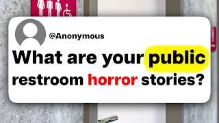 What are your public restroom horror stories?