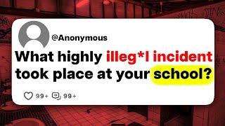 What highly illeg*l incident took place at your school?