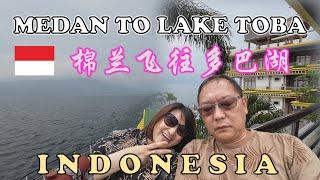 Medan to Lake Toba - Indonesia | 棉兰飞往多巴湖 - 印尼 | PATEN | SAMOSIR COTTAGES RESORT | FERRY TO SAMOSIR