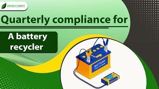 Quarterly Compliance for a Battery Recycler | Battery Waste Management Authority | Enterclimate