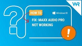 2024 FIX: MaxxAudio Pro not working in Windows 10/11