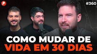 COMO MUDAR DE VIDA EM 30 DIAS - O PASSO A PASSO (THIAGO NIGRO) | PrimoCast 360