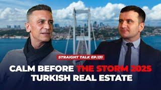 Calm Before the Storm 2025 Turkish Real Estate | STRAIGHT TALK Ep. 131