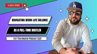  Navigating the Challenges of Work-Life Balance as a Full-Time Hustler 