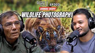 Ep 303: Chungba Sherpa | Wildlife Photography, Tigers, Cameras | Sushant Pradhan Podcast