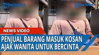Pria Penjual Barang Masuk Kosan Wanita, Tawarkan 300 Ribu Untuk Bercinta, Kegep Ngaku Gak Sengaja