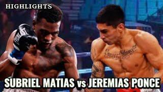 SUBRIEL MATIAS VS JEREMIAS PONCE HIGHLIGHTS / BOXING