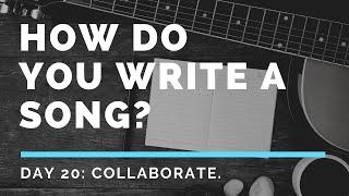 How To Write A Song For Beginners Day 20 - Collaborate with Other Songwriters and Artists