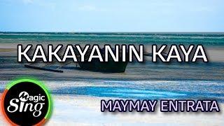 [MAGICSING Karaoke] MAYMAY ENTRATA_KAKAYANIN KAYA karaoke | Tagalog