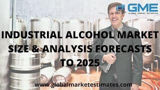 INDUSTRIAL ALCOHOL MARKET SIZE & ANALYSIS - FORECASTS TO 2025