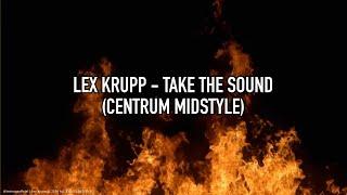 Lex Krupp - Take The Sound (Centrum midstyle)