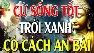 HÃY CỨ SỐNG LƯƠNG THIỆN rồi mọi chuyện tốt đẹp sẽ đến # Cực Hay - Thanh Tịnh Tâm  video and sound