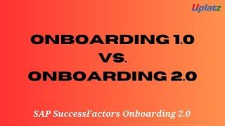 Comparison of SAP SuccessFactors Onboarding 1.0 and 2.0 | SAP SF Onboarding 2.0 Tutorial | Uplatz