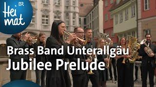 Brass Band Unterallgäu: Jubilee Prelude | Mit Blasmusik durch Bayern | BR Heimat