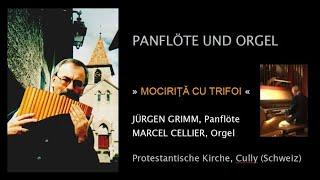 Mociriță cu Trifoi - Jürgen Grimm (Panflöte) & Marcel Cellier (Orgel)