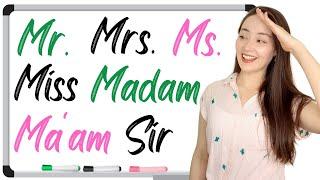 TITLES and NAMES in English: Mr. | Mrs. | Ms. | Miss | Madam | Ma'am | Sir