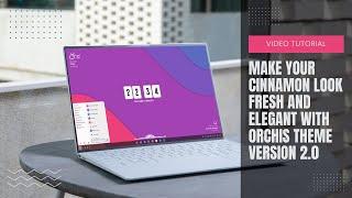 Video Tutorial - Make Your Cinnamon Look Fresh and Elegant with Orchis Theme | Version 2.0