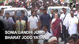 Sonia Gandhi joins Congress-led Bharat Jodo Yatra