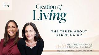 Episode 5 – The Truth About Stepping Up with Nikolett Erdelyi | Creation of Living Podcast