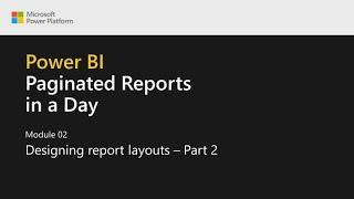 Power BI Paginated Reports in a Day - 05: Designing Report Layouts - Part 2