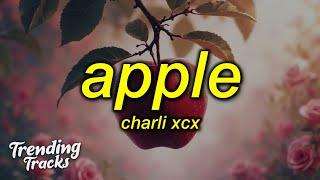 Charli xcx - Apple (Lyrics) i think the apple's rotten right to the core