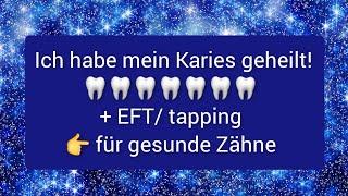 Ich habe mein Karies geheilt!  + EFT für gesunde Zähne