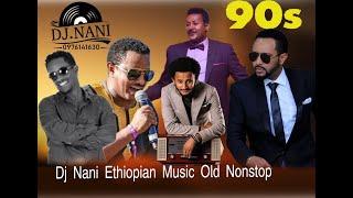 Dj_Nani_Nonstop_vol_1_ሞቅ_ያሉ_የሚያዝናኑ_የ90ዎቹ_ሙዚቃዎች  90's HOT Ethiopian Non stop music