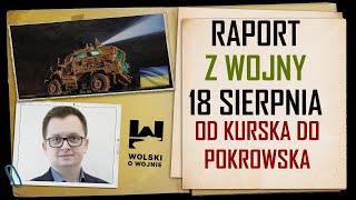 UKRAINA RAPORT z WALK 18 SIERPNIA 2024 - OD KURSKA DO POKROWSKA