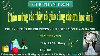 Chữa chi tiết đề thi tuyển sinh vào lớp 10 môn Toán Hà Nội năm 2020 - 2021.