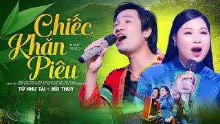 Chiếc Khăn Piêu - Từ Như Tài ft Bùi Thúy [MV Official]  Tuyệt Đỉnh Song Ca Nhạc Tây Bắc Hay Nức Lòng