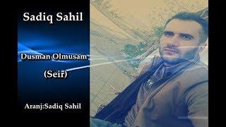 Sadiq Sahil  -   Ureyimle dusman olmusam  2019  (seir)