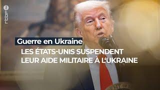 Guerre en Ukraine: Trump suspend l'aide militaire américaine à l'Ukraine - RTBF Info