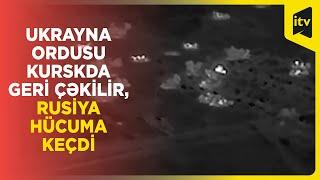 Rusiya ordusu Kurskda kütləvi hücumlara başladı
