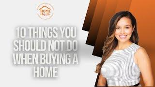 10 things not to do when buying a Home