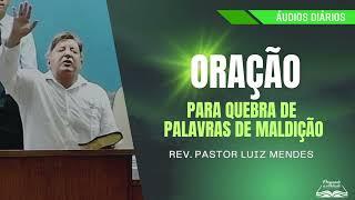 Rev. Pastor Luiz Mendes - Oração para quebra de palavras de maldição