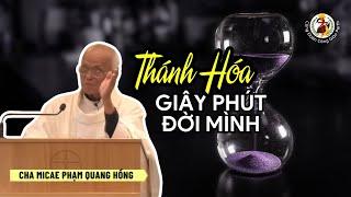 Thánh hóa giây phút cuộc đời  Bài giảng Cha Phạm Quang Hồng 9/5/2024