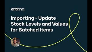 Importing: Update Stock Levels and Values (Episode 68) | Katana Cloud Inventory