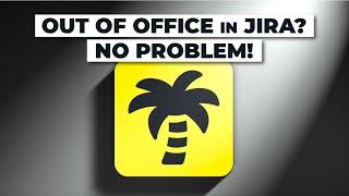 Boost Productivity With Our Out Of Office for Atlassian's Jira Cloud!