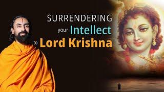 Surrendering your Intellect to Lord Krishna | Swami Mukundananda