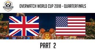 United Kingdom vs USA (Part 2) | Overwatch World Cup 2018: Quarterfinals