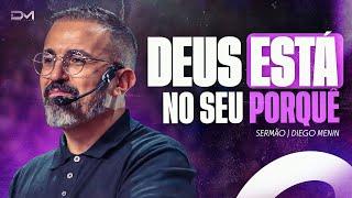 DEUS ESTÁ NO SEU PORQUÊ - #DIEGOMENIN | SERMÃO