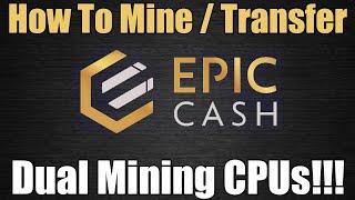 How To Mine / Transfer Epic Cash - Dual Mining CPUs!!!