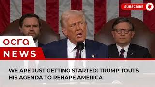 We are just getting started: Trump touts his agenda to rehape America | OCRA News