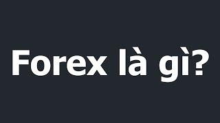 Forex | Forex là gì? Kiến thức cơ bản về Forex