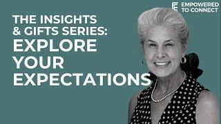 The Insights and Gifts Series: Insight 1 - Explore Your Expectations